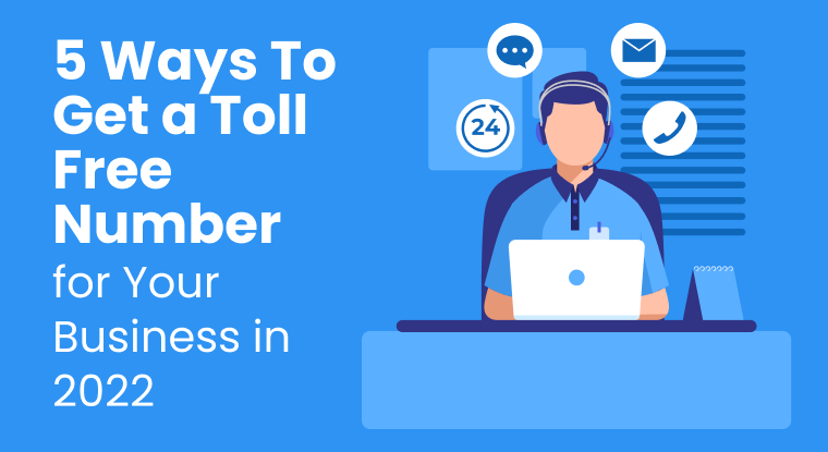  5 Ways To Get a Toll Free Number for Your Business in 2022